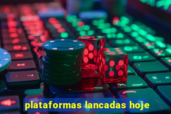 plataformas lancadas hoje